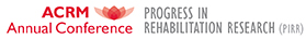 ACRM Annual Conference: Progress in Rehabilitation Research (PIRR)