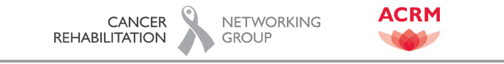 ACRM Cancer Rehabilitation Networking Group