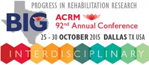 ACRM 92nd Annual Conference Progress in Rehabilitation Research: Translation to Clinical Practice 25 – 30 OCTOBER 2015 DALLAS, TX, USA