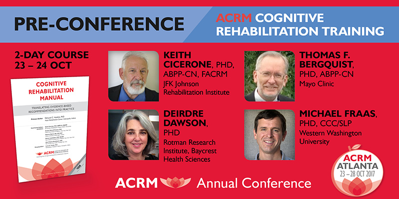 ACRM Conference: Cognitive Rehabilitation Training Course: 23 - 24 OCT 2017 / ATLANTA HILTON
