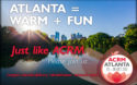 Atlanta = Warm + Fun Just like ACRM