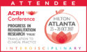 ATTENDEE: ACRM Conference: ATLANTA HILTON: Progress in Rehabilitation Research #PIRR2017 Translation to clinical practice