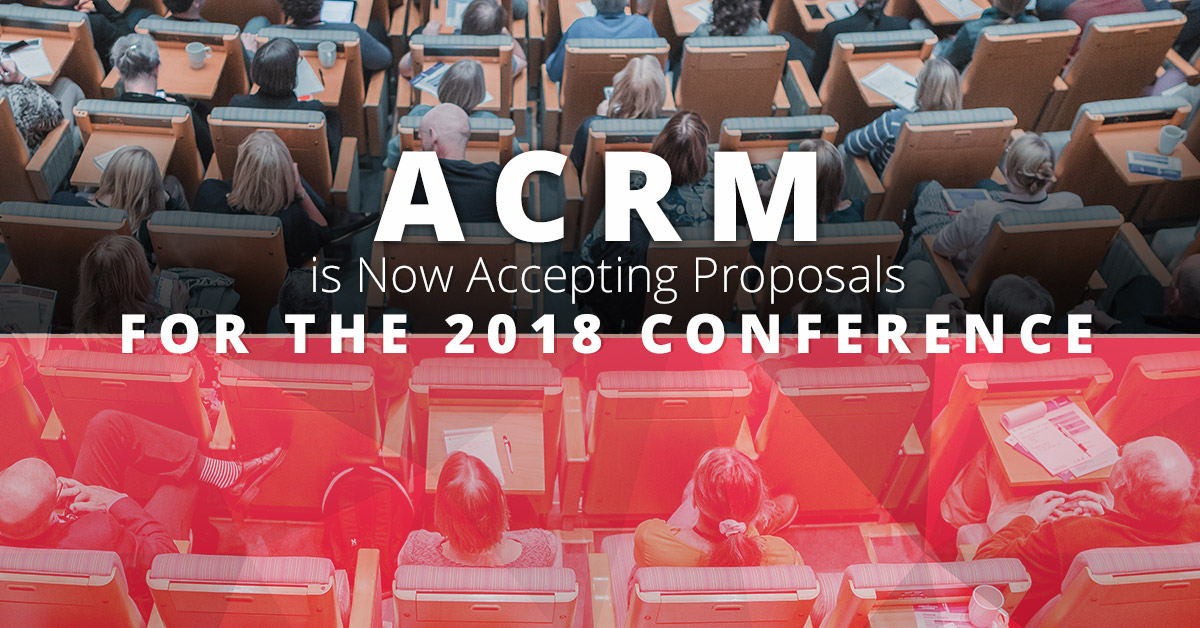 ACRM is Now Accepting Proposals For the 2018 Conference