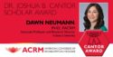 Dawn Neumann is the 2020 recipient of the ACRM Joshua B. Cantor Scholar Award