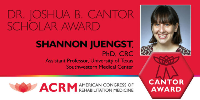 Shannon Juengst received the ACRM 2021 Joshua B. Cantor Scholar Award