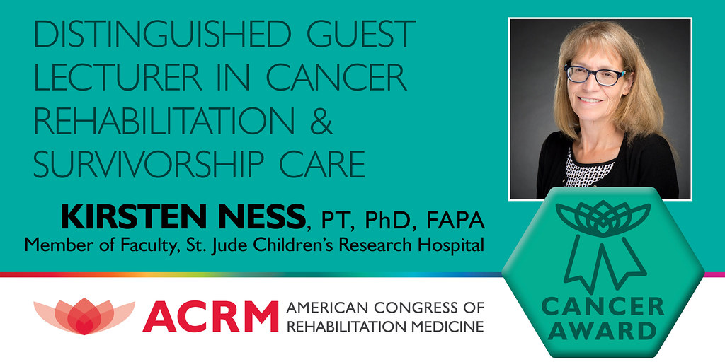 Kirsten Ness is the 2021 ACRM Distinguished Guest Lecturer in Cancer Rehabilitation & Survivorship Care