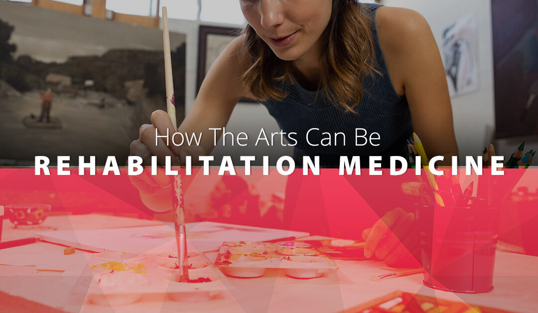 How The Arts Can Be Rehabilitation Medicine